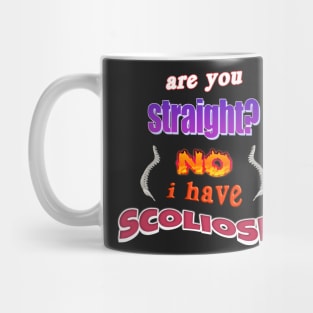 Are you straight? No, I have scoliosis pun Mug